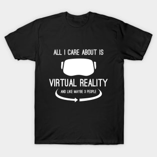 All I Care About Is Virtual Reality T-Shirt